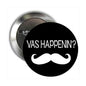 2.25-inch pinback button with black face, white moustache, and 'Vas Happenin?' text