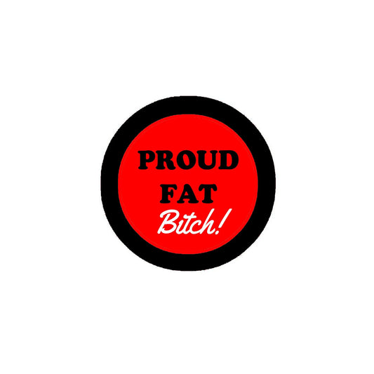 Proud Fat Bitch Pinback 2.25-inch Default Title