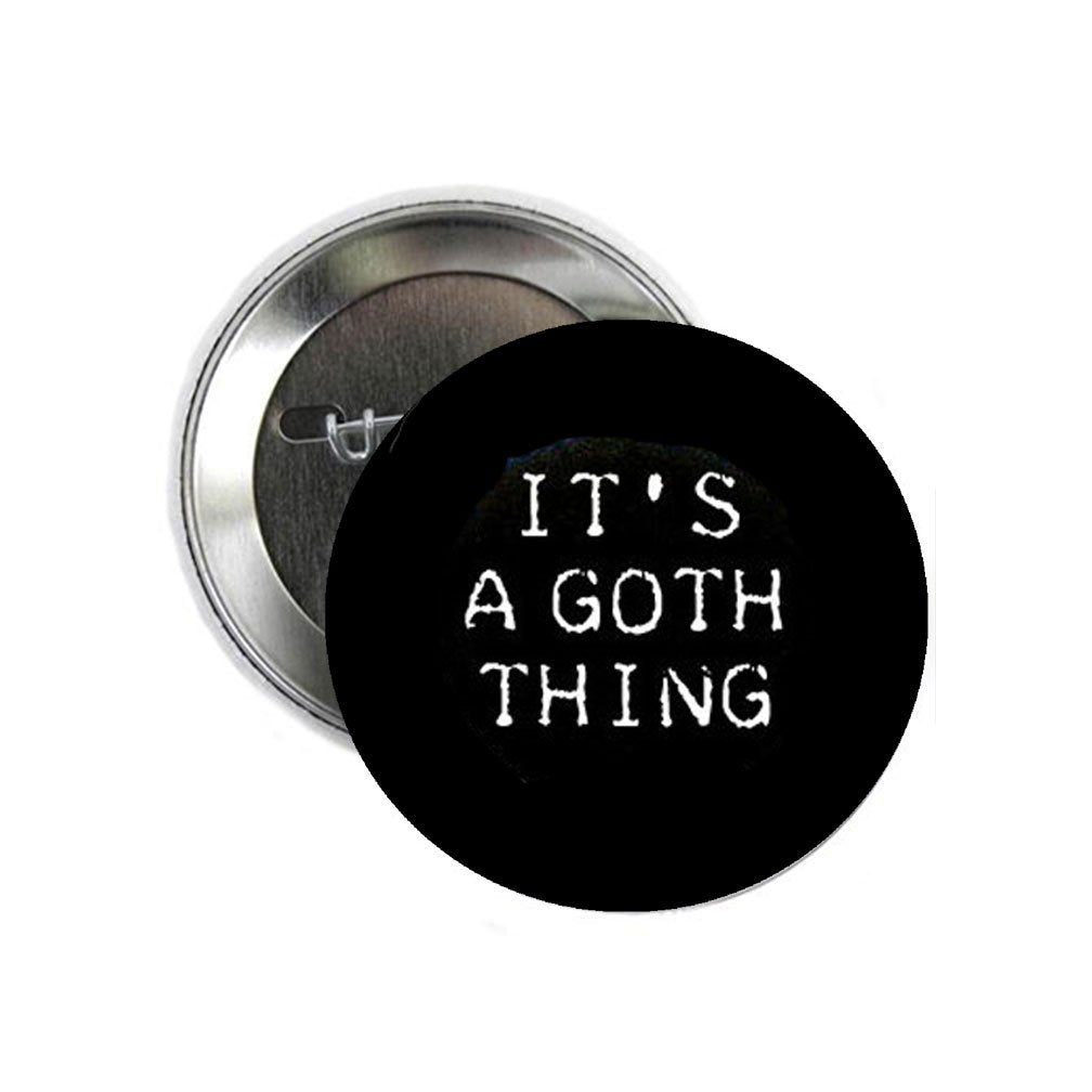 Its a Goth Thing 1.25-inch Pinback Button Gothic Evil Dark Default Title