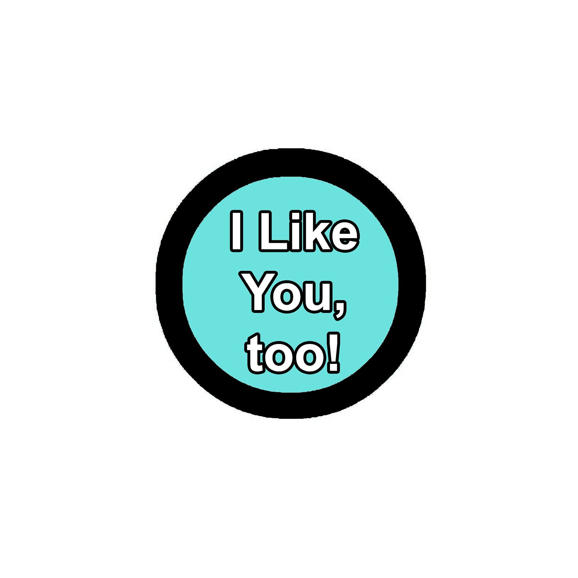 I Like you, too Pinback 2.25-inch Default Title