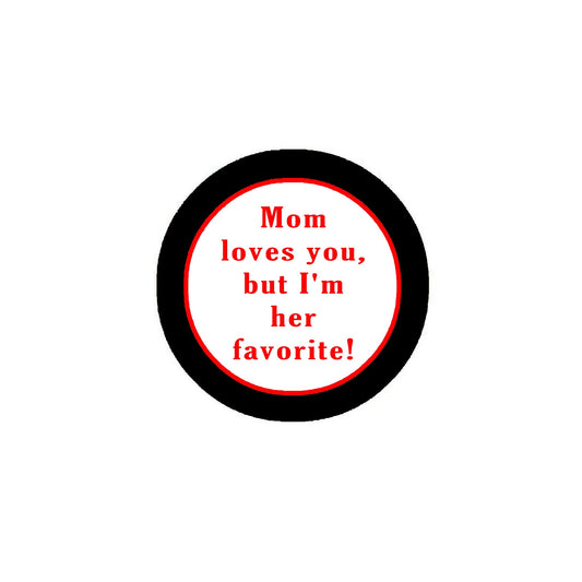 Mom loves you, but I'm her favorite! Sibling 2.25-inch Pinback Default Title