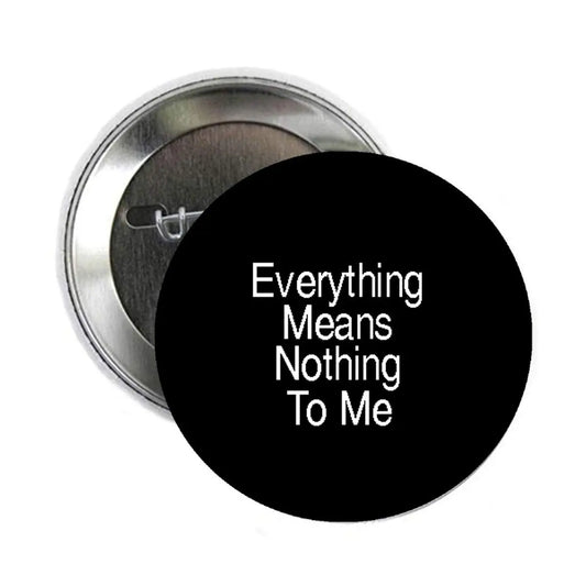 Everything Means to Me Pinback Badge 2.25-inch Default Title