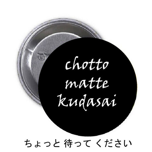 Chotto Mate Kudasai Pinback 2.25"