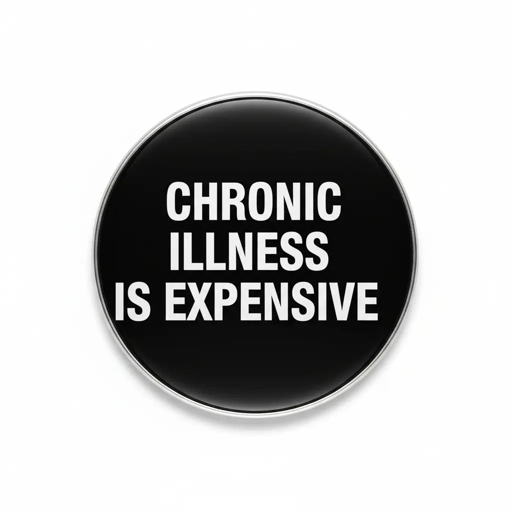 Chronic Illness Is Expensive Pinback 2.25-inch