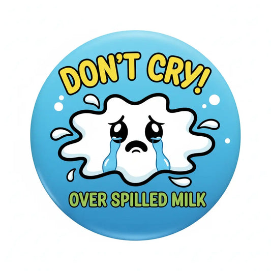 Cry over spilled milk Pinback 2.25-inch