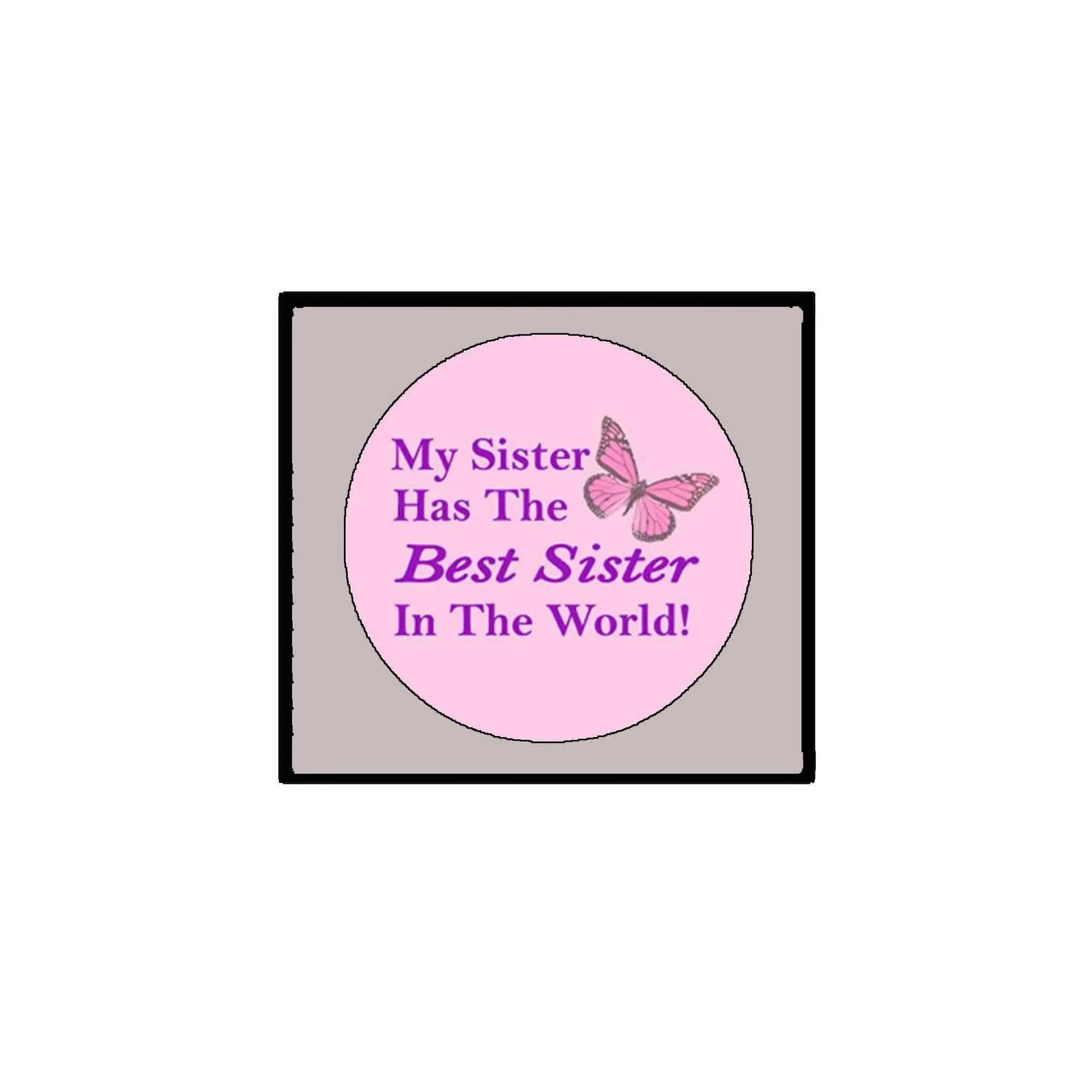 2.25-inch pink pinback button with “My Sister Has The Best Sister In The World!” text and butterfly