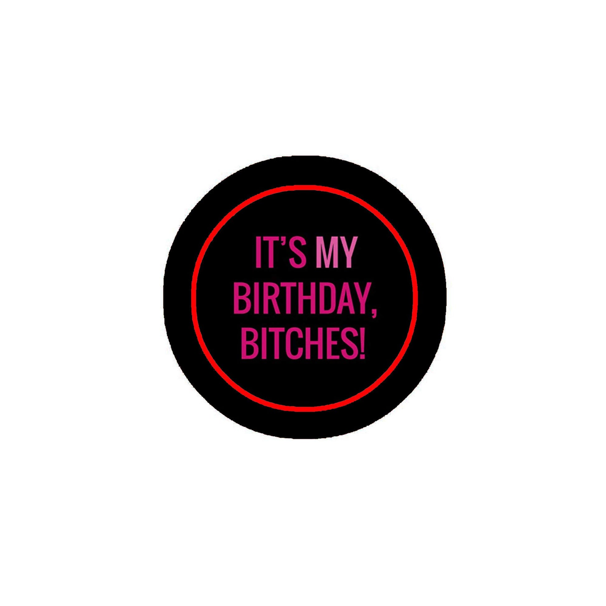 It's my Birthday Bitches Pinback 2.25-inch Default Title