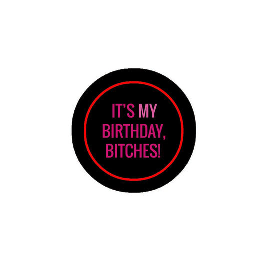 It's my Birthday Bitches Pinback 2.25-inch Default Title