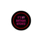 Black round pinback button with red outline and purple text: IT'S MY BIRTHDAY, BITCHES!