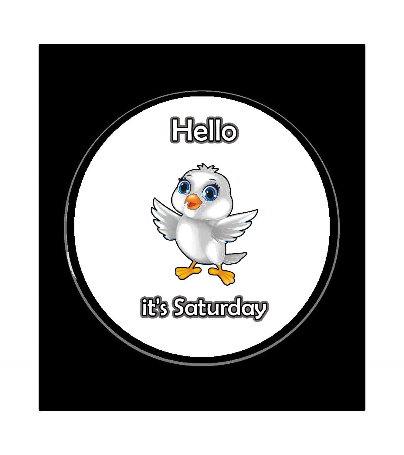 Hello It's Saturday Pinback Badge 1.25" for Jackets, Backpacks, etc.