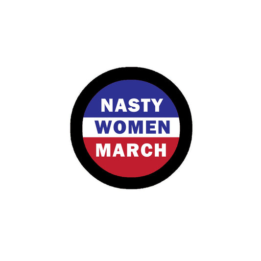 100 Pcs. Nasty Women March 2.25" Pinback or Jackets, Backpacks, etc. badge