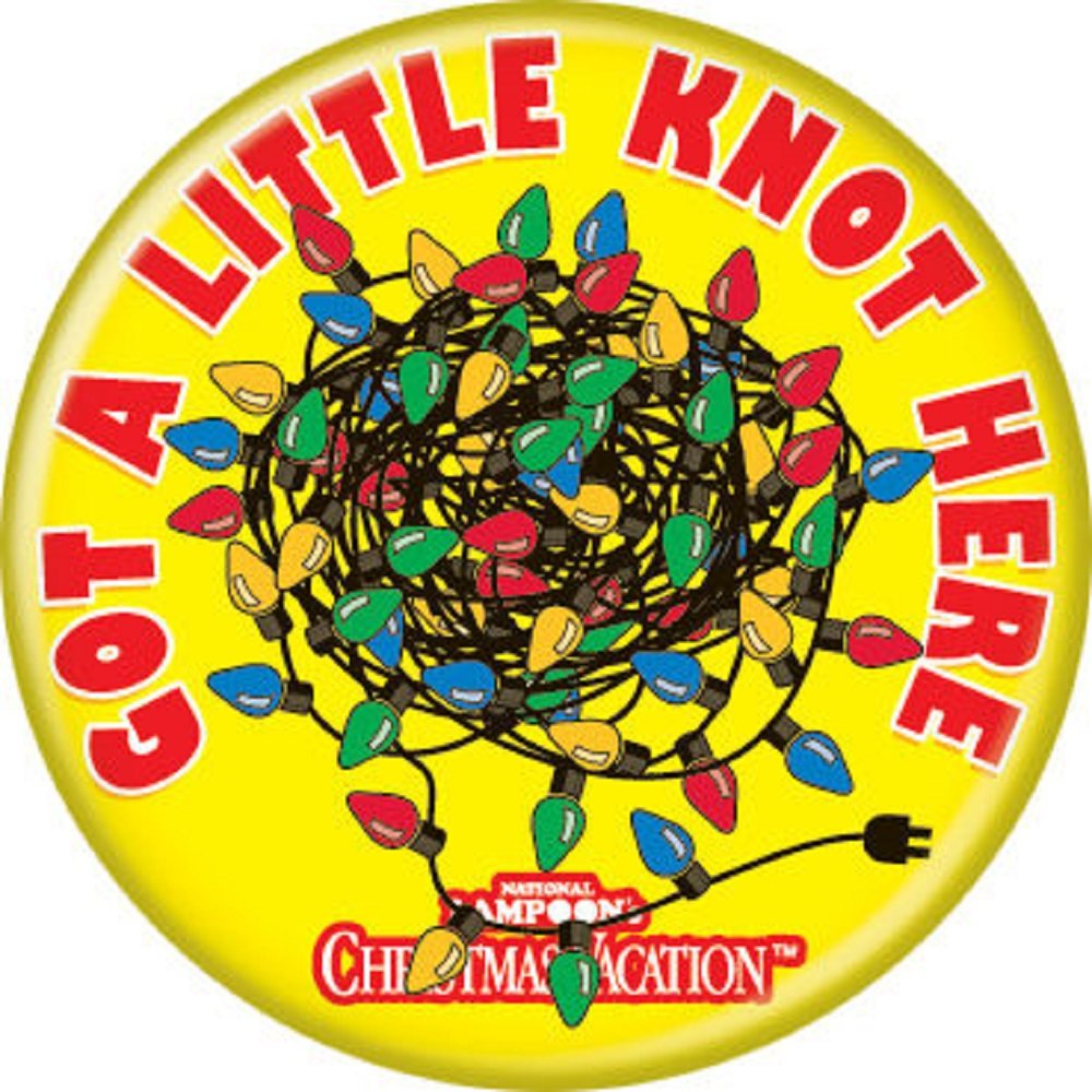 National Lampoon's Cristmas Vacation - Got A Little Knot - Pinback Button 1.25-inch Default Title