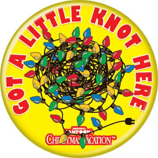 National Lampoon's Cristmas Vacation - Got A Little Knot - Pinback Button 1.25-inch Default Title