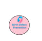 Pink circular awareness pin with blue ribbon and Birth Defect Prevention text