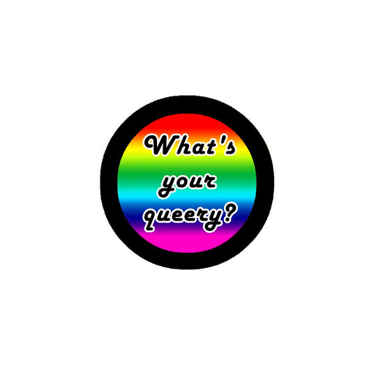 What's your queery? 2.25" Pinback or Jackets, Backpacks, etc.