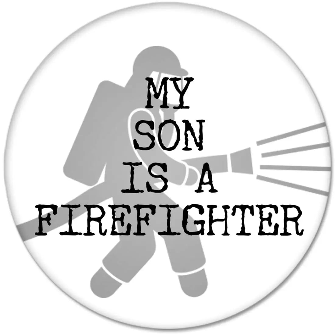 Firefighter pinback button with 'MY SON IS A FIREFIGHTER' text