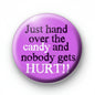 Purple Halloween pinback button with 'Just hand over the candy and nobody gets hurt!!'