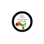 2.25-inch pinback button: black outer ring, white center with rose and love quote.