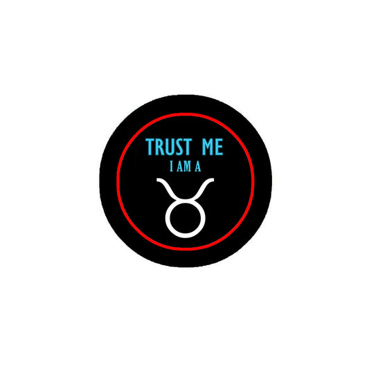 Trust me I am a Taurus 2.25-inch Pinback or Jackets, Backpacks, etc. Zodiac