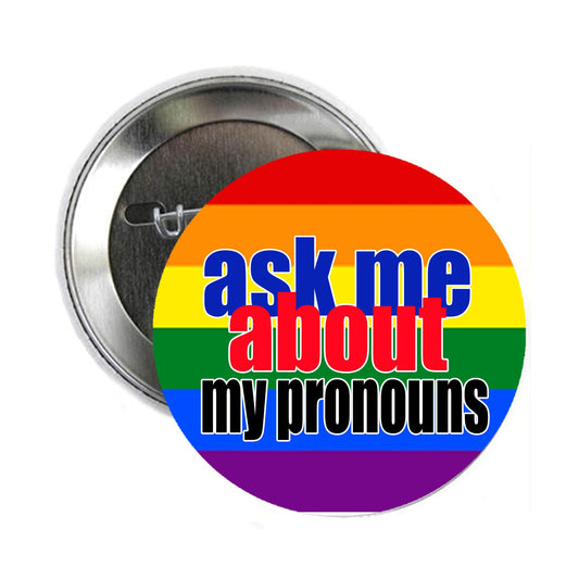 Ask me about My Pronouns 2.25" Badge Brooch Pin Pinback for Jackets, Backpacks, etc.