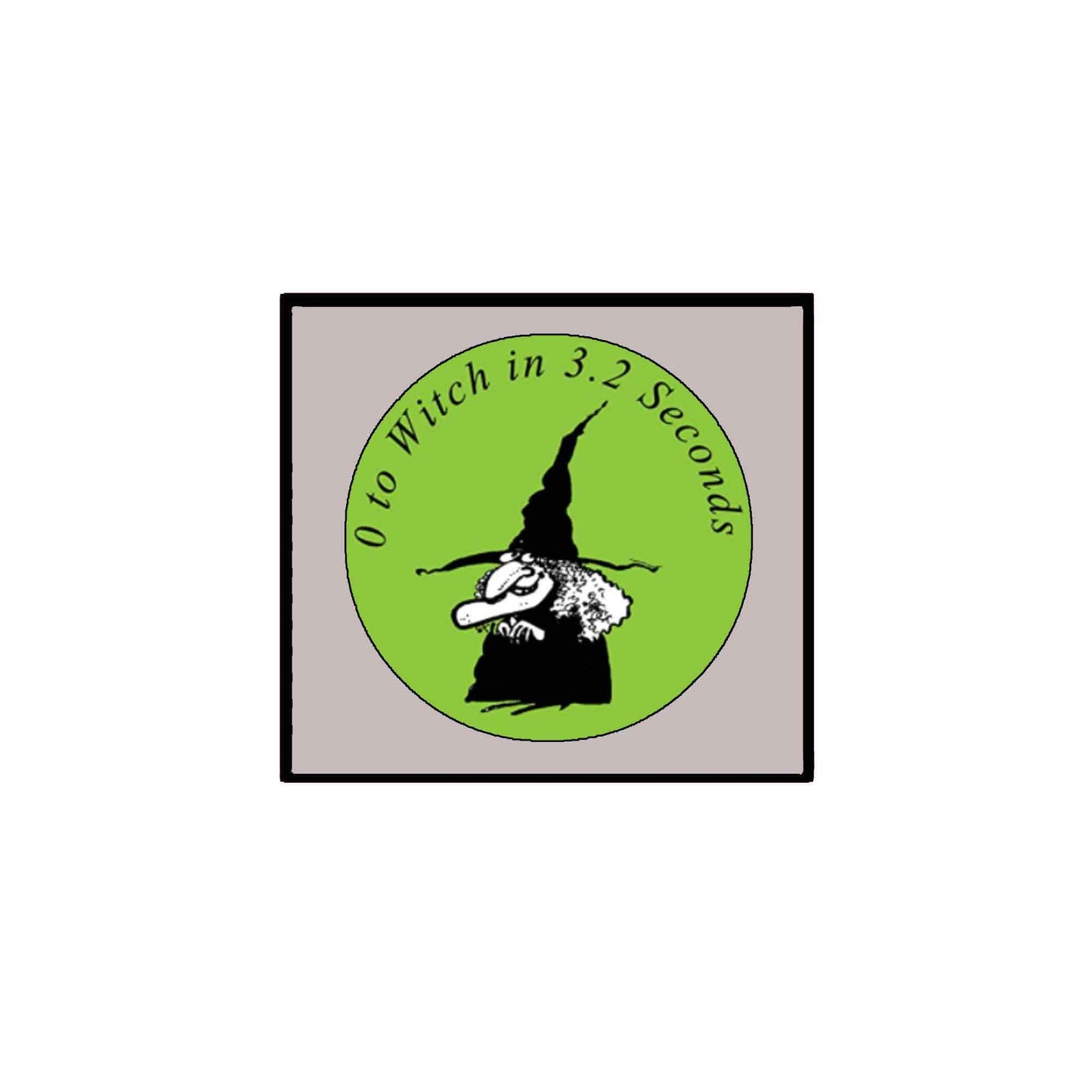 0 to Witch in 3.2 seconds Pinback Button Pin 1.25"