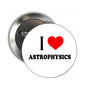 Round button pinback brooch with 'I ♥ Astrophysics' text and red heart