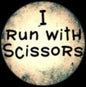 1.25-inch pinback button with "I Run With Scissors" text