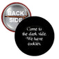 1.25-inch pinback button, black with white 'dark side' cookies text