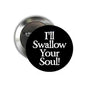 Gothic pinback button, black face with white I'll Swallow Your Soul!