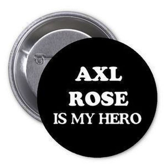 Axl Rose is my Hero 1.25" Pinback Button Pin Music Rock Band Fan