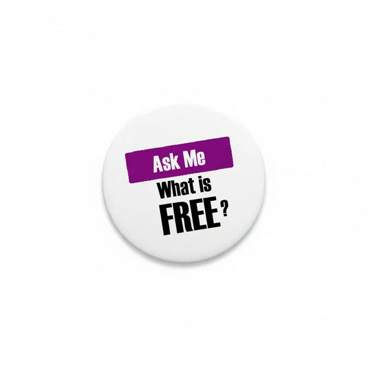 Ask Me What is Free? 2.25-inch Pinback Badge Default Title