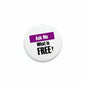 Round pinback badge: purple 'Ask Me' and bold 'What is FREE?'