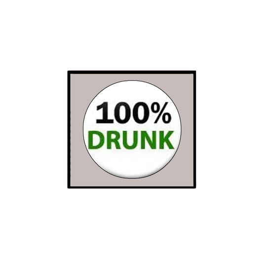 100% Drunk Pinback Button Pin 1.25"
