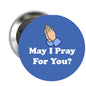 Prayer-themed pinback button, blue circle with praying hands and text "May I Pray For You?"