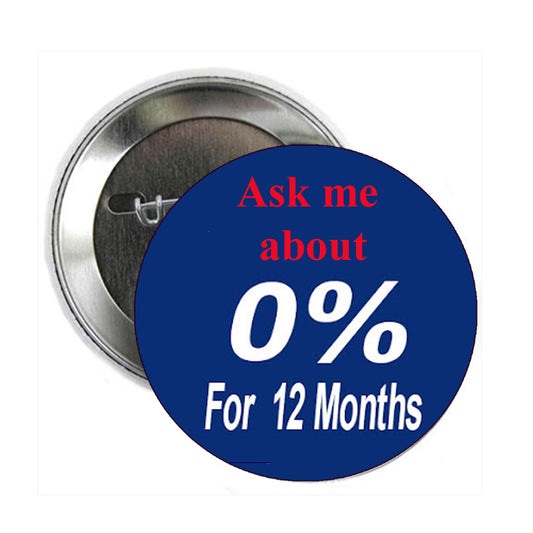 2.25" Ask Me About 0% financing for 12 months Pin Pinback Funny Button Badge Brooch