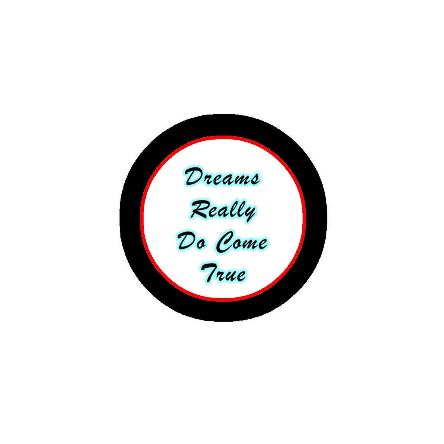 Dreams Really do come True Badge Pin Pinback 2.25"