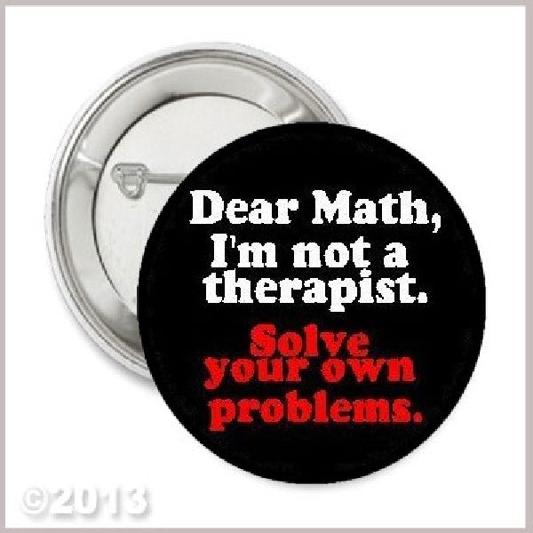 Math Je suis un thérapeute Résolvez vos propres problèmes Pinback 1.25"