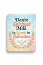 Desire spiritual milk to grow in salvation Acrylic Fridge Magnetic 3-inch x 4-inch