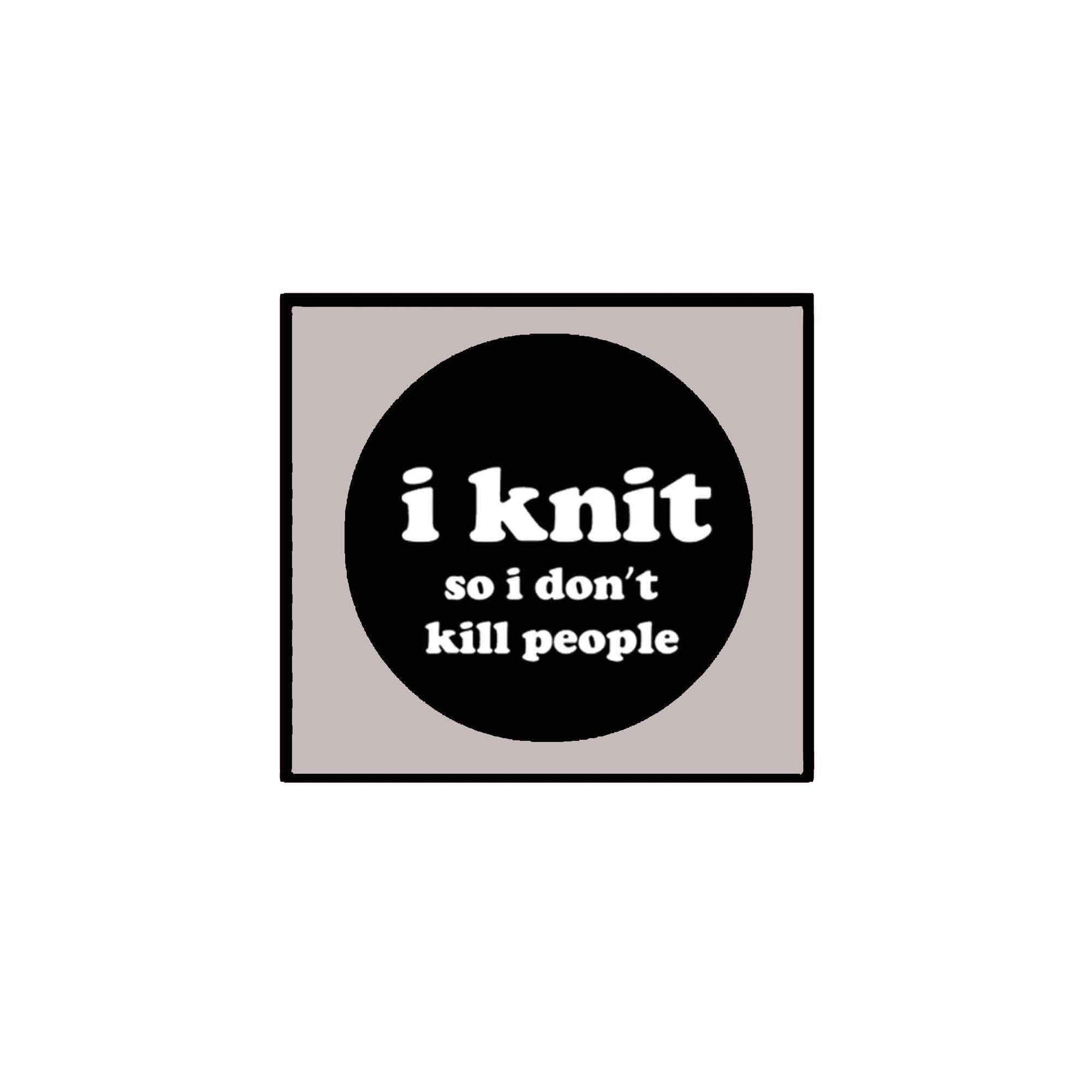 I Knit so I don't kill people 1.25-inch Pinback Default Title