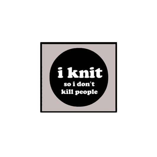 I Knit so I dont kill people 1.25-inch Pinback Default Title