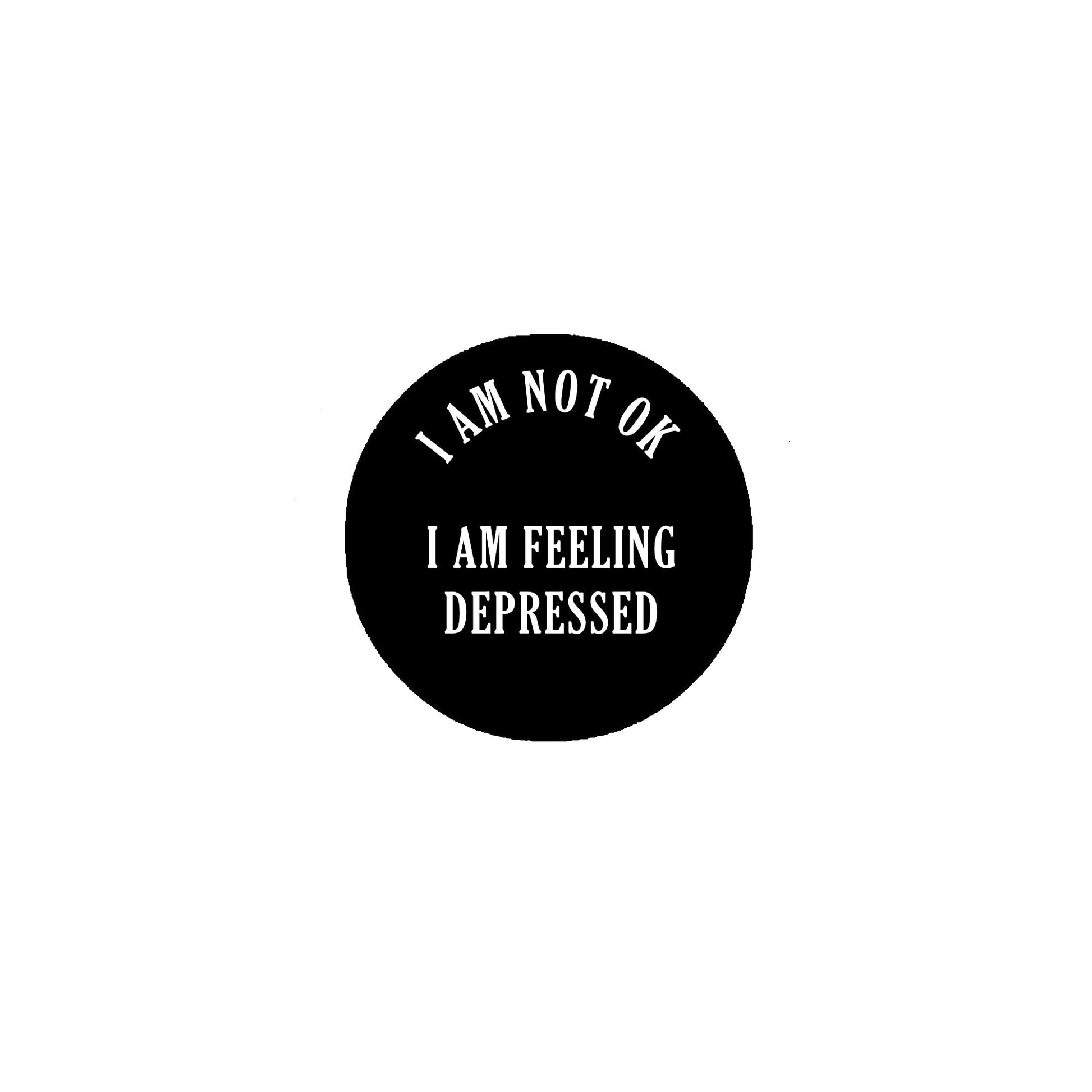 I am not OK I am felling depressed 2.25-inch Pinback Button Pin Brooch Default Title