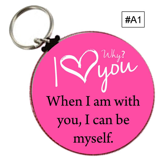 Why I Love you? Keychain 2.25" Love # A1 When I am with you, I can be myself.