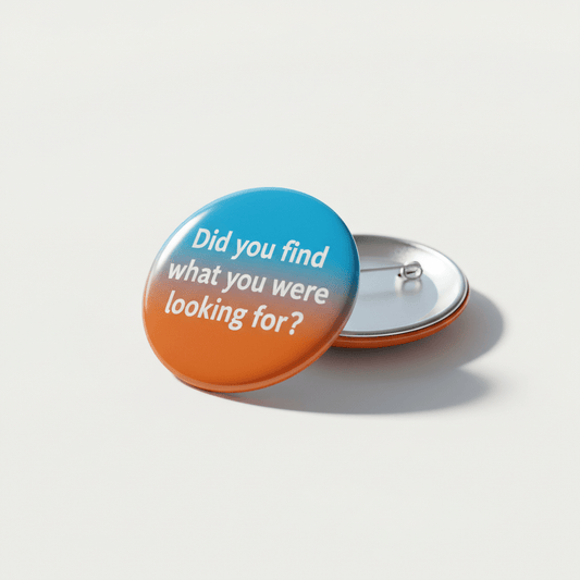 Did you find what you were looking for? Pinback 2.25-inch - My Pinbacks