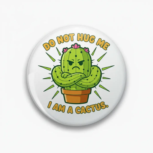 Do not hug me I am a cactus Pinback 2.25-inch
