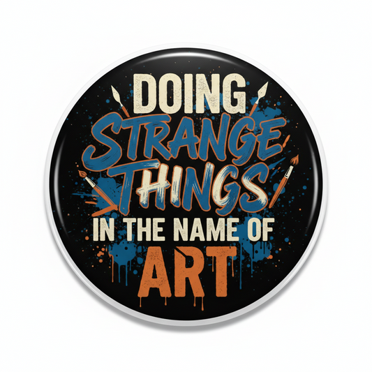 Doing Strange Things in the Name of Art Pinback 2.25-inch