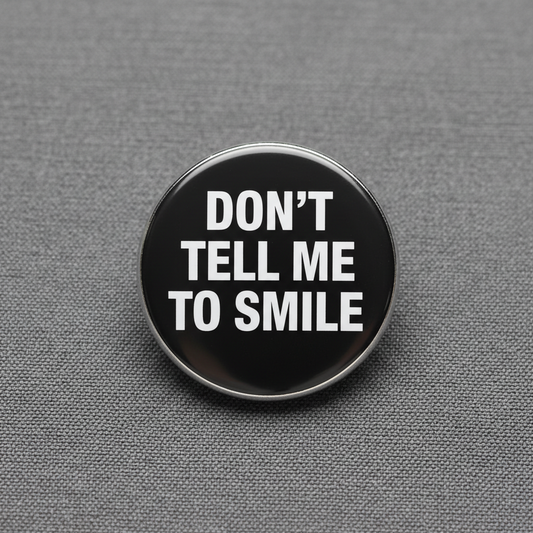 Don't Tell Me to Smile Pinback 2.25-inch