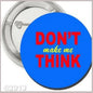 1.25-inch blue pinback button with red "DON'T THINK" and yellow "make me" text