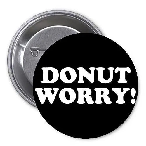Donut Worry 1.25-inch Pinback Button Pin Motivational - My Pinbacks