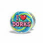 Round pinback badge with 'I ♥ Dorks' colorful design