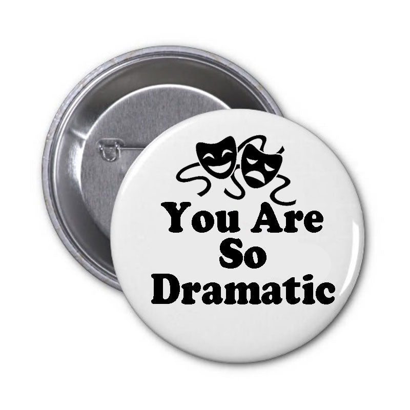 Eres tan dramático Pinback 2.25"